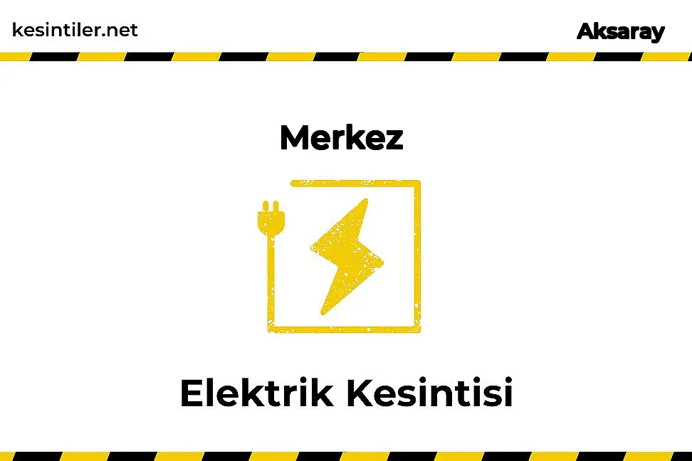 13 Şubat 2026 Merkez / Aksaray Elektrik Kesintisi Planlanmaktadır kesintiler