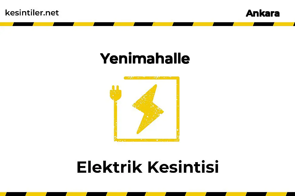 30 Aralık 2024 Yenimahalle / Ankara Elektrik Kesinti Bilgisi kesintiler