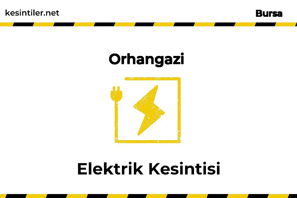 Orhangazi, Bursa 23 Ekim 2023 9 Saat  Süreli Elektrik Kesintisi Hakkında Güncellemeler