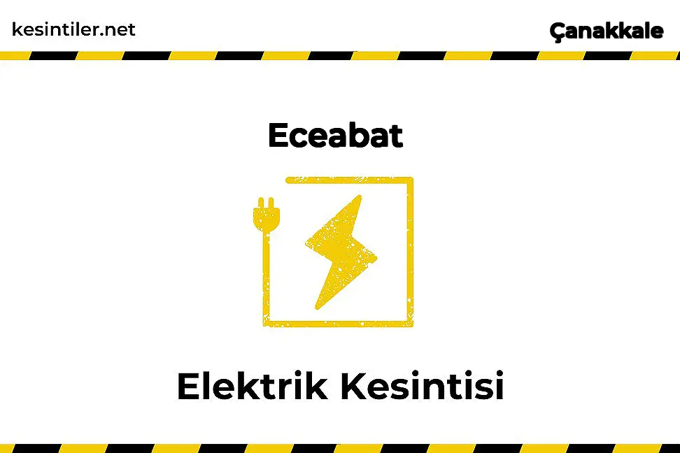 06 Şubat 2026 Eceabat / Çanakkale Elektrik Verilmeyecektir