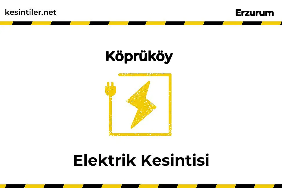 17 Ağustos 2024 Köprüköy / Erzurum Elektrik Verilmeyecektir