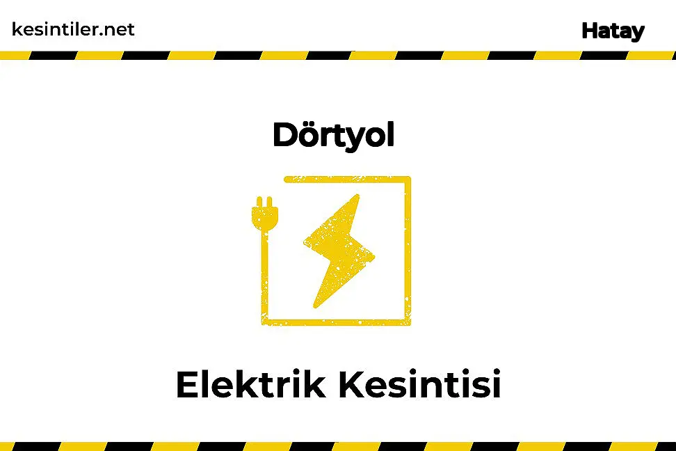 08 Ocak 2025 Dörtyol / Hatay Elektrik Kesinti Var