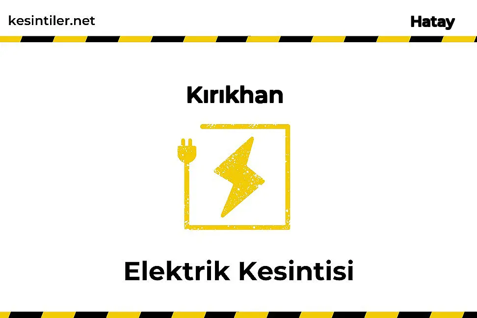 15 Ocak 2025 Kırıkhan / Hatay Elektrik Kesinti Haberi