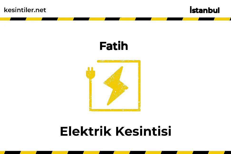 11 Şubat 2026 Fatih / İstanbul Elektrik Kesinti Var