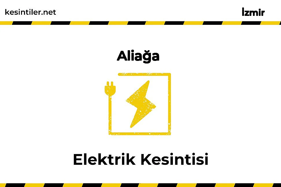 Aliağa / İzmir 13 Şubat 2026 Tarihinde 6 saat Elektrik Kesintisi