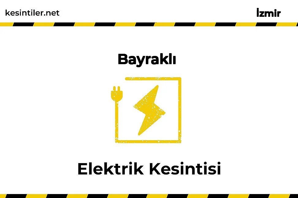 17 Ocak 2026 Bayraklı / İzmir Elektrik Verilmeyecektir