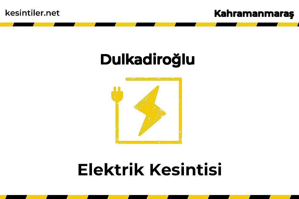 01 Aralık 2025 Dulkadiroğlu / Kahramanmaraş Elektrik Verilmeyecektir