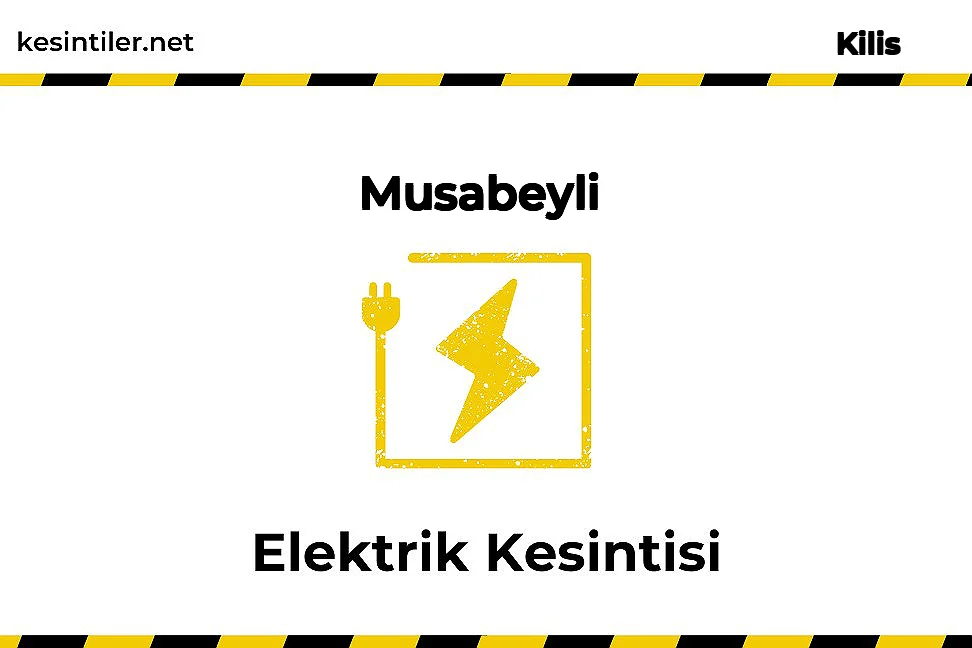 15 Ağustos 2024 Musabeyli / Kilis Elektrik Kesinti Detayı