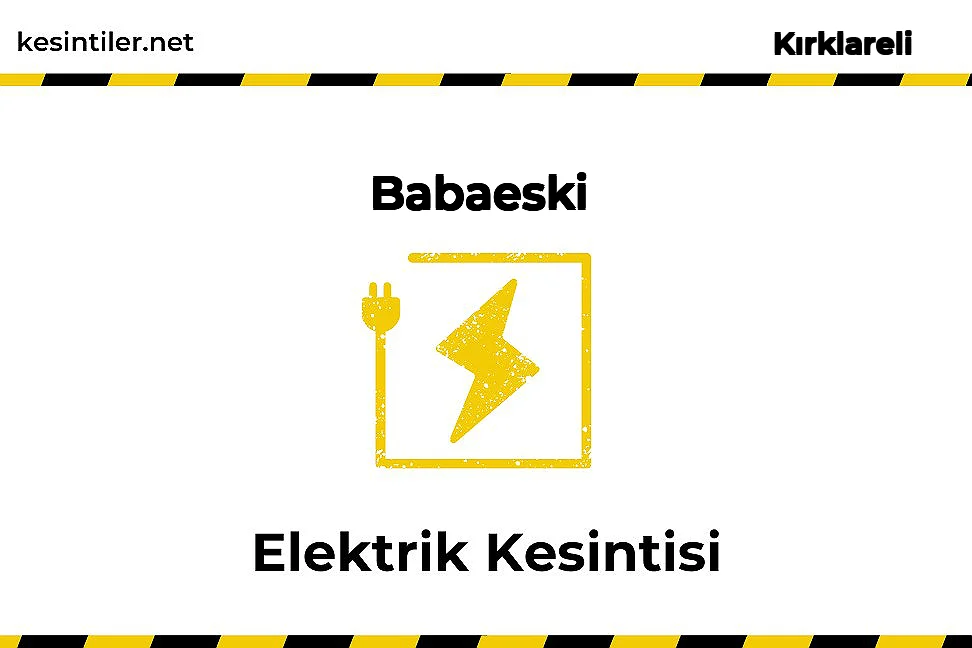02 Mayıs 2025 Babaeski / Kırklareli Elektrik Kesinti Var