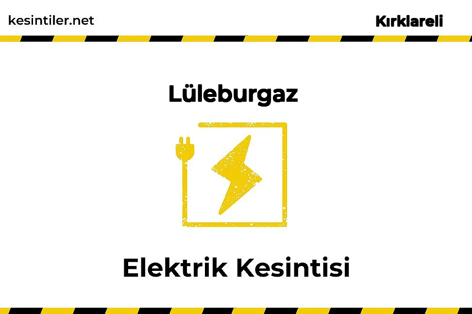 12 Haziran 2025 Lüleburgaz / Kırklareli Elektrik Kesintisi Planlanmaktadır