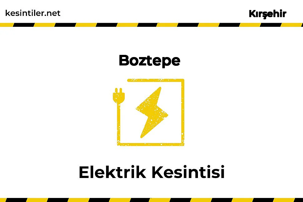 03 Aralık 2025 Boztepe / Kırşehir Elektrik Verilmeyecektir