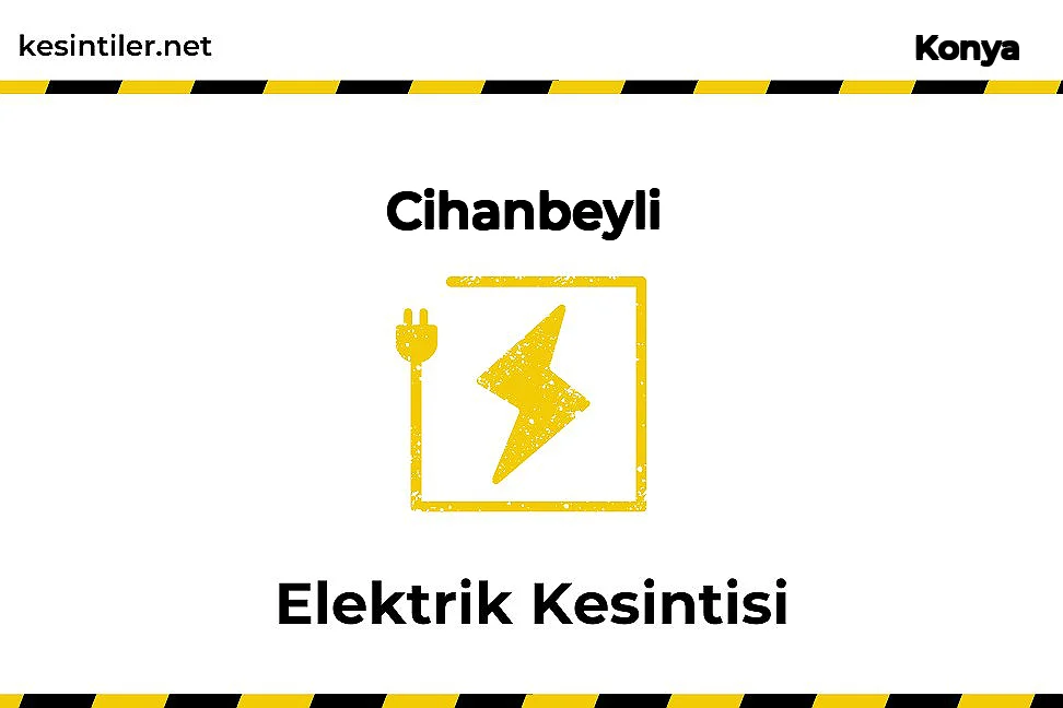 10 Şubat 2026 Cihanbeyli / Konya Elektrik Kesinti Haberi