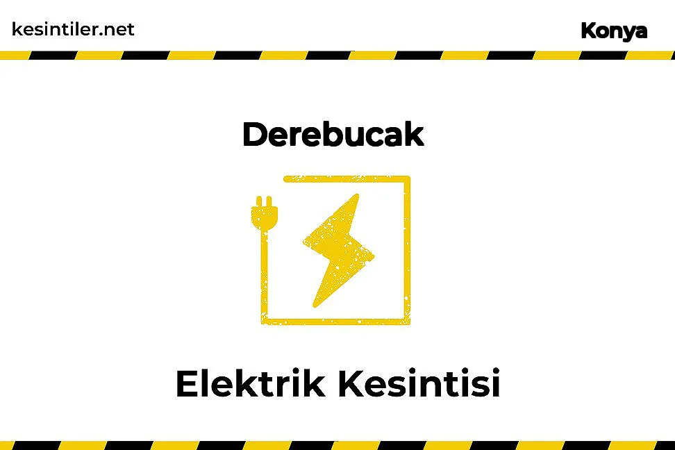 07 Kasım 2025 Derebucak / Konya Elektrik Kesinti Var