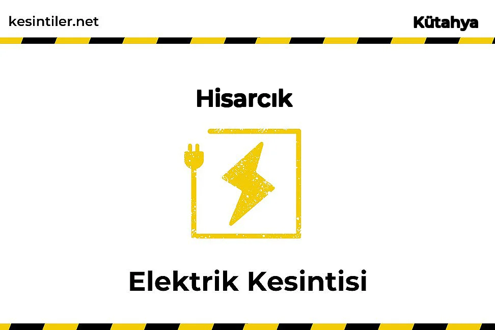 28 Şubat 2026 Hisarcık / Kütahya Elektrik Verilmeyecektir