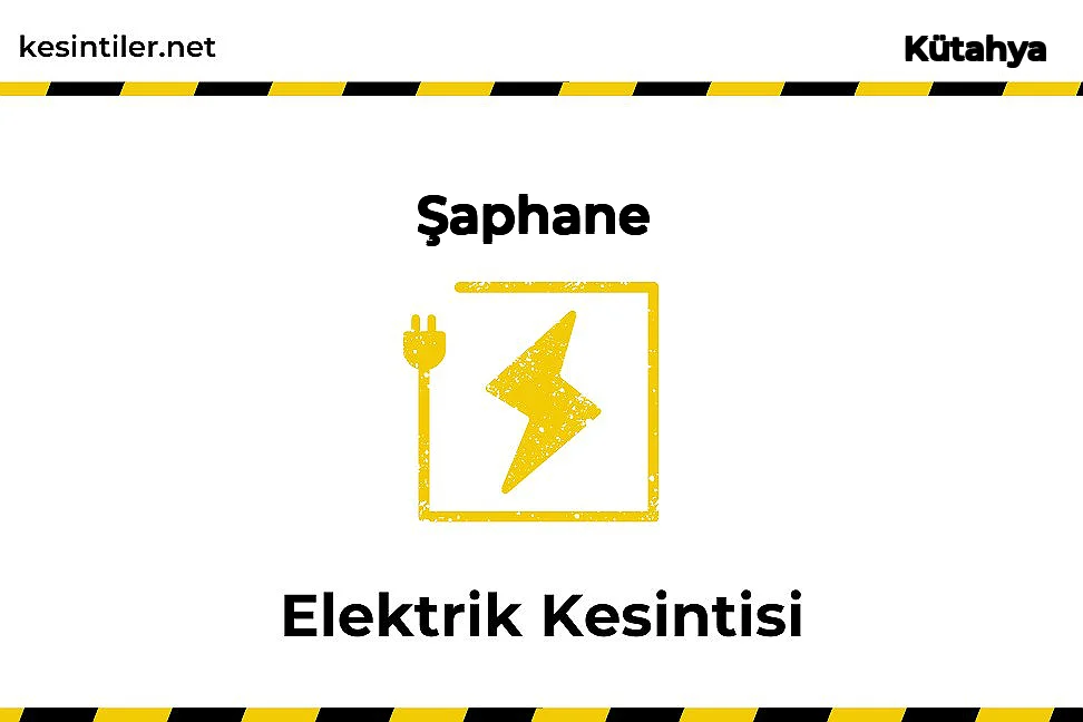 23 Şubat 2026 Şaphane / Kütahya Elektrik Kesinti Var