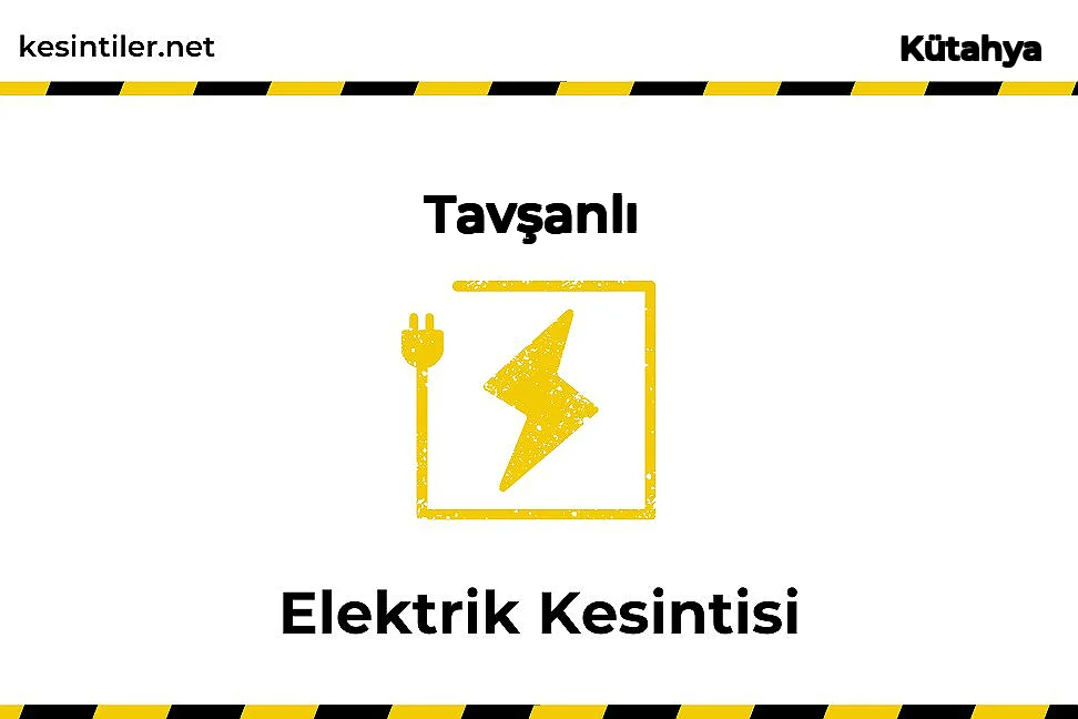 24 Şubat 2026 : Tavşanlı, Kütahya Yaşanan Elektrik Kesintisi Hakkında Detaylar