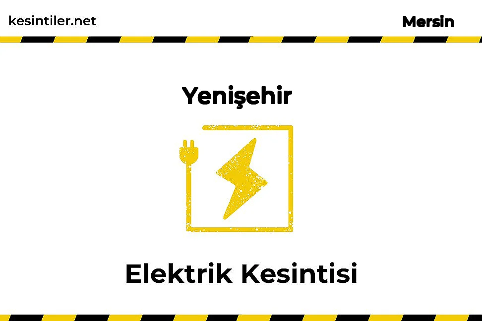 04 Ocak 2025 Yenişehir / Mersin Elektrik Arıza Bilgisi