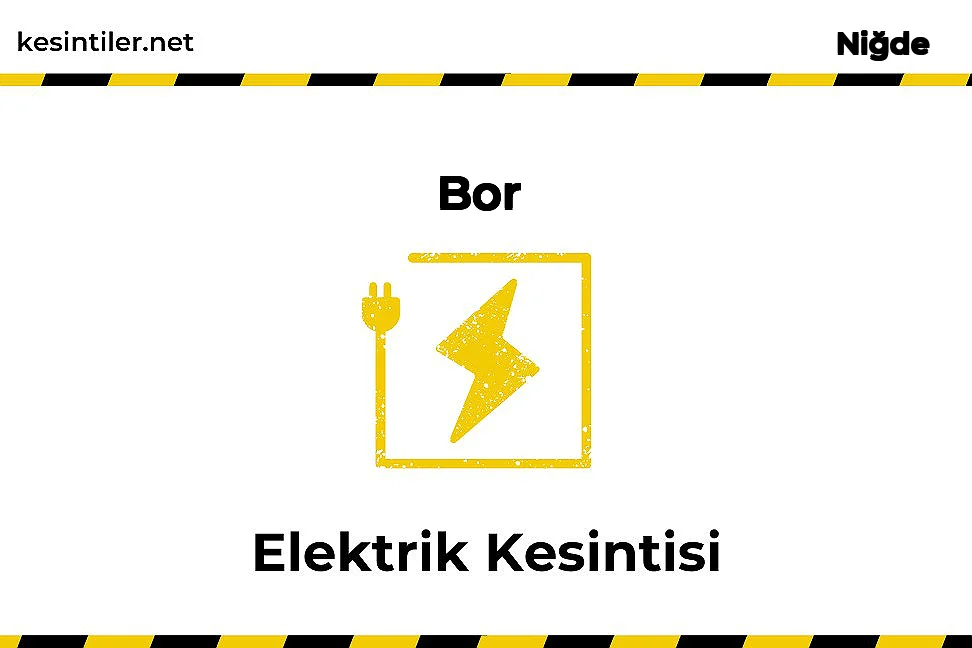 07 Şubat 2026 Bor / Niğde Elektrik Kesinti Haberi