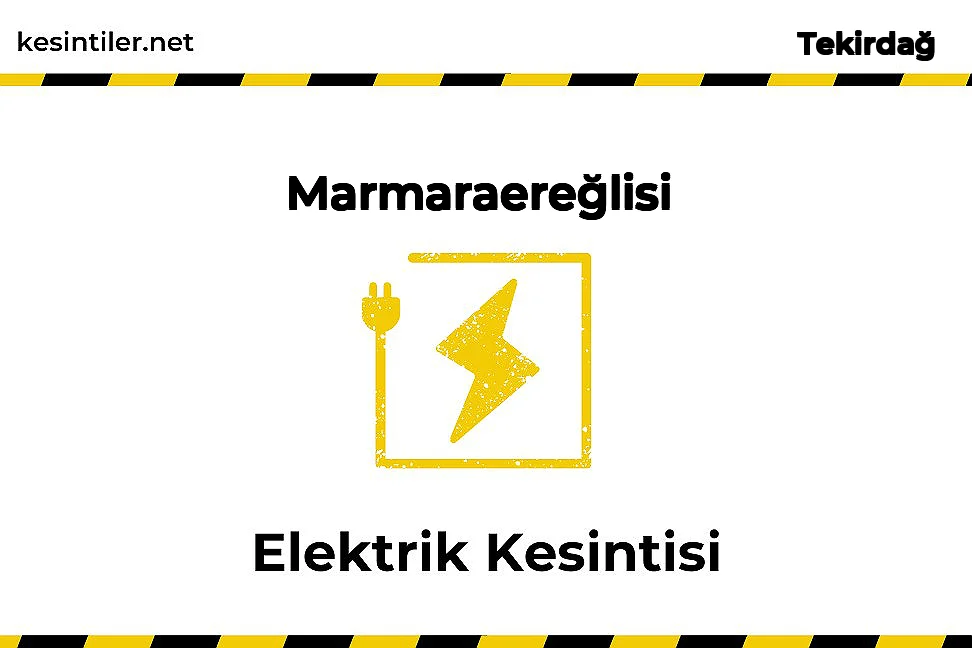07 Nisan 2025 Marmaraereğlisi / Tekirdağ Elektrik Kesintisi Yaşanacaktır