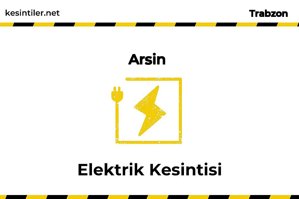 18 Ekim 2025 Arsin / Trabzon Elektrik Kesinti Detayı