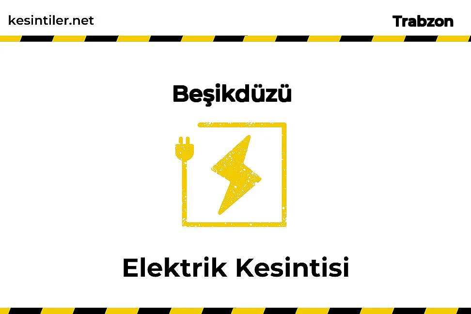 07 Ekim 2022 Beşikdüzü / Trabzon Elektrik Kesintisi Yaşanacaktır