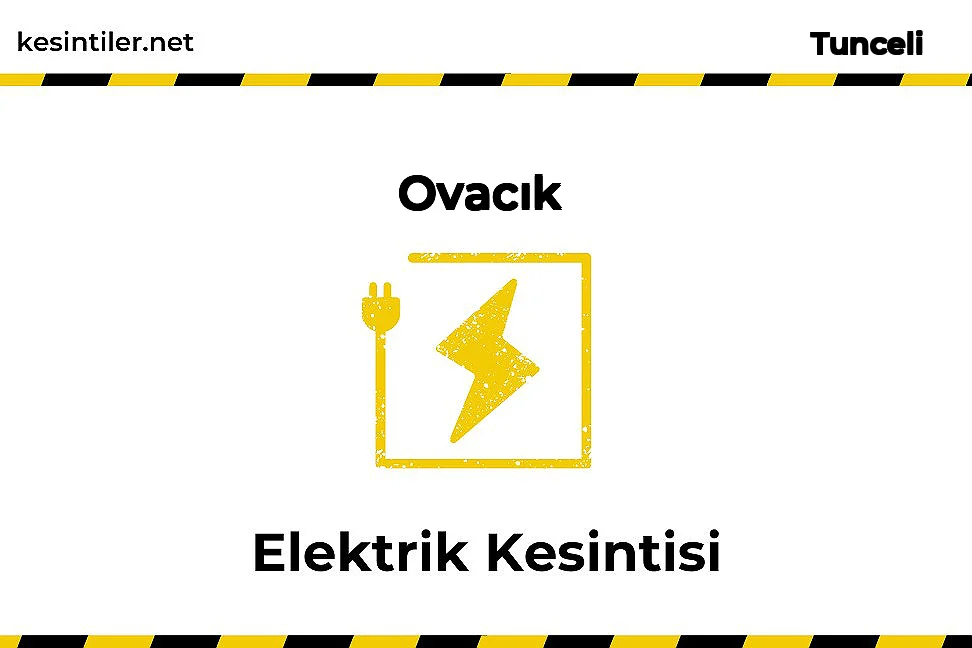 Ovacık / Tunceli 21 Kasım 2025 Tarihinde 7 saat Elektrik Kesintisi