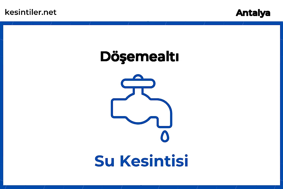 Döşemealtı, Antalya 07 Kasım 2023 9 Saat  Süreli Su Kesintisi Hakkında Güncellemeler