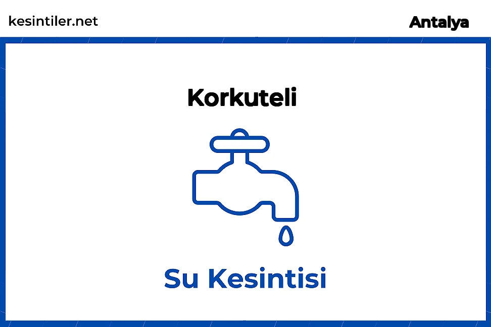 06 Mayıs 2024 Korkuteli / Antalya Su Kesintisi Planlanmaktadır