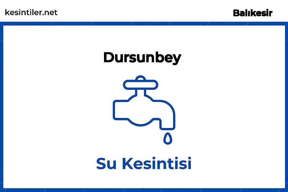 Dursunbey / Balıkesir 24 Mayıs 2024 Tarihinde 2 saat Su Kesintisi