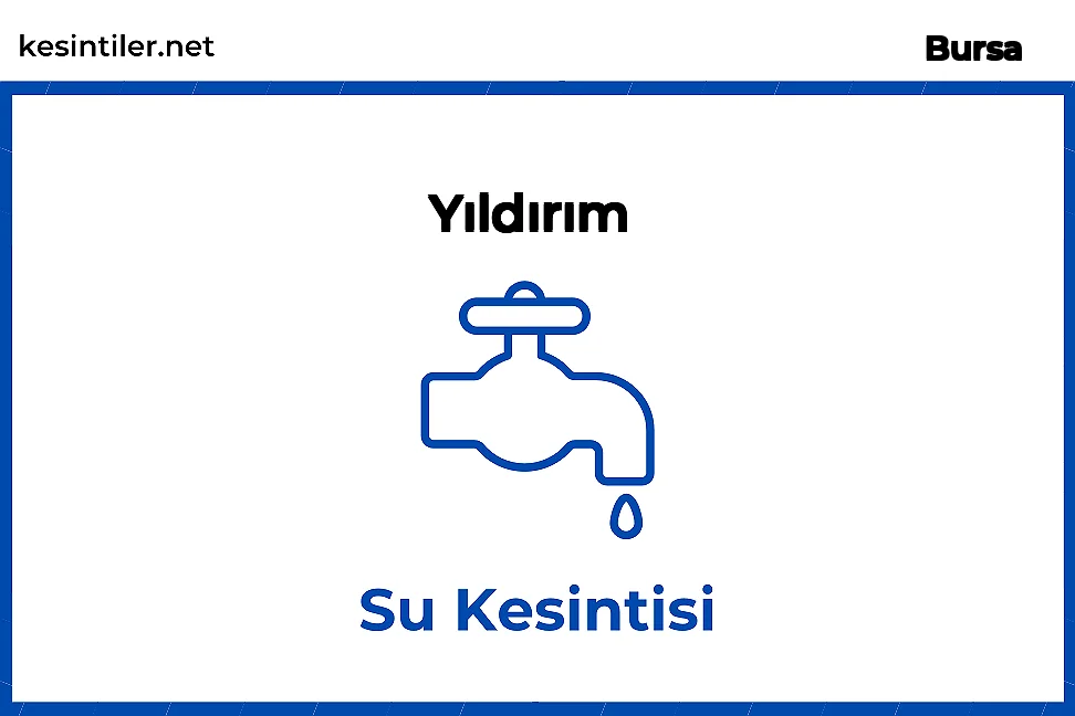 Yıldırım / Bursa 01 Temmuz 2024 Tarihinde  Su Kesintisi