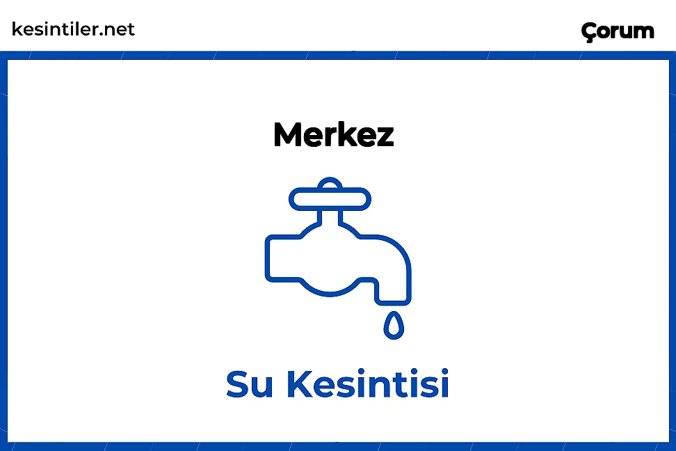 18 Aralık 2025 Merkez / Çorum Su Kesinti Var