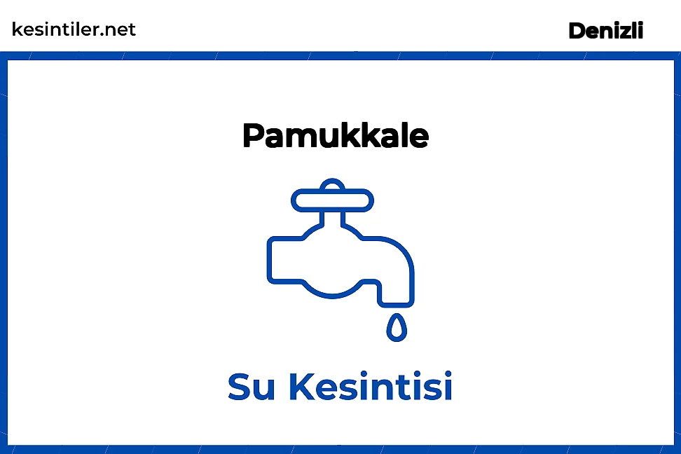 13 Ağustos 2023 Pamukkale / Denizli Su Kesintisi Planlanmaktadır