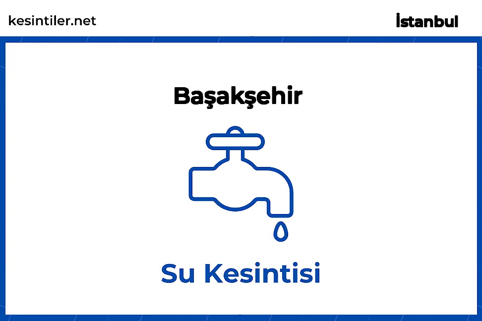10 Şubat 2026 Başakşehir / İstanbul Su Kesinti Detayı