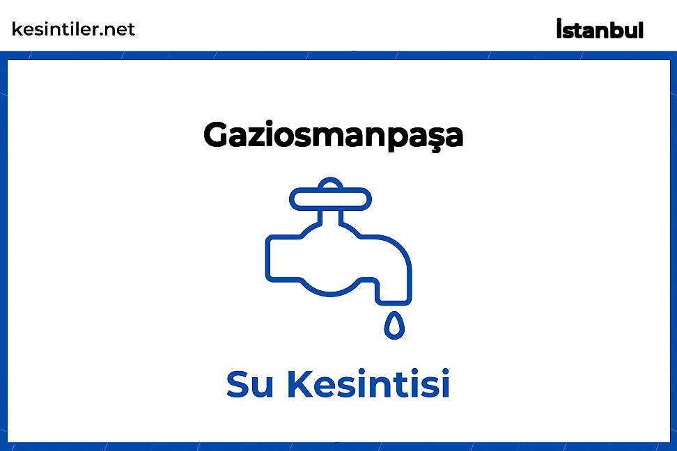 04 Şubat 2026 Gaziosmanpaşa / İstanbul Su Kesintisi Planlanmaktadır