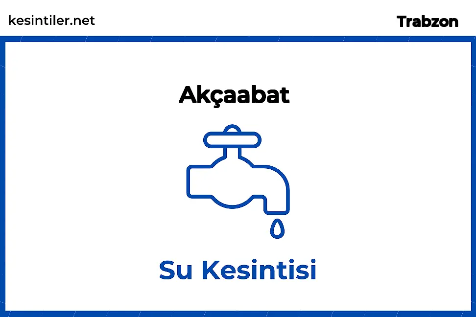 07 Şubat 2026 Akçaabat / Trabzon Su Kesinti Bilgisi