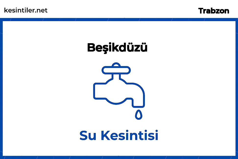 Beşikdüzü / Trabzon 17 Aralık 2025 Tarihinde 3 saat Su Kesintisi